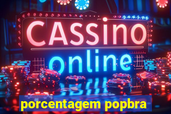 porcentagem popbra